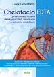 Chelatacja EDTA ? przeomowa terapia detoksykacyjna i rewolucja w leczeniu miadycy, Gary Greenberg