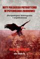 Mity polskiego patriotyzmu w psychologii zbiorowej (Perspektywa historyczna i wspczesna), Halina Tumolska