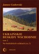 Ukraiskie Beskidy Wschodnie Tom II. Na beskidzkich szlakach (cz.1), Janusz Gudowski
