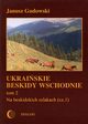 Ukraiskie Beskidy Wschodnie Tom II. Na beskidzkich szlakach (cz.1), Janusz Gudowski