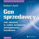 Gen sprzedawcy. Jak obudzi w sobie wrodzone umiejtnoci handlowe. Wydanie II rozszerzone, Robert Zych