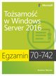 Egzamin 70-742: Tosamo w Windows Server 2016, Andrew James Warren