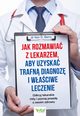 Jak rozmawia z lekarzem, aby uzyska trafn diagnoz i waciwe leczenie. Odkryj lekarskie mity i poznaj prawd o swoim zdrowiu, Ken Berry