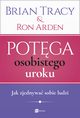 Potga osobistego uroku. Jak zjednywa sobie ludzi, Brian Tracy, Ron Arden