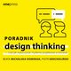 Poradnik design thinking - czyli jak wykorzysta mylenie projektowe w biznesie, Beata Michalska-Dominiak, Piotr Grocholiski