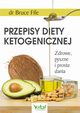 Przepisy diety ketogenicznej. Zdrowe, pyszne i proste dania, Bruce Fife