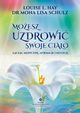 Moesz uzdrowi swoje ciao, Louise Hay, Mona Lisa Schulz