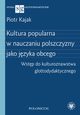 Kultura popularna w nauczaniu polszczyzny jako jzyka obcego, Piotr Kajak