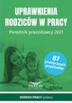 Uprawnienia rodzicw w pracy Poradnik pracodawcy 2021, Praca zbiorowa