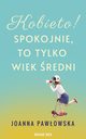 Kobieto! Spokojnie, to tylko wiek redni, Joanna A. Pawowska