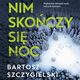 Nim skoczy si noc, Bartosz Szczygielski