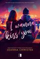I Wanna Kiss You, Joanna Chwistek