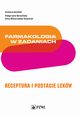 Farmakologia w zadaniach. Receptura i postacie lekw, 
