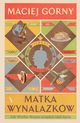Matka wynalazkw, Maciej Grny