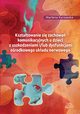 Ksztatowanie si zachowa komunikacyjnych u dzieci z uszkodzeniami i/lub dysfunkcjami orodkowego ukladu nerwowego, Marlena Kurowska