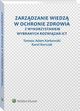 Zarzdzanie wiedz w ochronie zdrowia z wykorzystaniem wybranych rozwiza ICT, Tomasz Adam Karkowski, Karol Korczak
