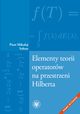 Elementy teorii operatorw na przestrzeni Hilberta, Piotr Mikoaj Sotan