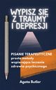 Wypisz si z traumy i depresji. Pisanie terapeutyczne, Agata Butler