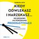 Kiedy odwlekasz i narzekasz... 102 sposoby na pokonanie prokrastynacji, Barbara Lech