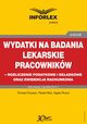 Wydatki na badania lekarskie pracownikw - rozliczanie podatkowe i skadkowe oraz ewidencja rachunkowa, Tomasz Krywan, Pawe Mu, Agata Pinzu