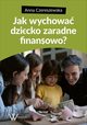 Jak wychowa dziecko zaradne finansowo?, Anna Czereszewska