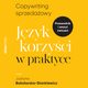 Copywriting sprzedaowy. Jzyk korzyci w praktyce, Justyna Bakalarska-Stankiewicz