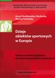 Dzieje obiektw sportowych w Europie. Historia architektury sportowej od czasw staroytnych do wspczesnoci, Anna Pawlikowska-Piechotka, Maciej Piechotka