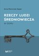 Rzeczy ludzi redniowiecza, Anna Marciniak-Kajzer