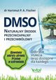 DMSO naturalny rodek przeciwzapalny i przeciwblowy. Odkrycie stulecia teraz dostpne dla kadego, Hartmut Fischer