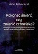 Pokona mier czy zmieni czowieka? Ideologia wspczesnego transhumanizmu wobec heterodoksji Mikoaja Fiodorowa, Micha Zikowski