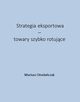 Strategia eksportowa ? towary szybko rotujce, Mariusz Omelaczuk