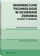 Innowacyjne technologie w ochronie zdrowia. Aspekty prawne, Katarzyna Kokociska