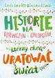 Historie dla dziewczyn i chopcw, ktrzy chc uratowa wiat, Carola Benedetto, Luciana Ciliento