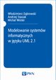 Modelowanie systemw informatycznych w jzyku UML 2.1, Andrzej Stasiak, Wodzimierz Dbrowski, Micha Wolski
