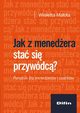 Jak z menedera sta si przywdc? Poradnik dla menederw i coachw, Wioletta Maota