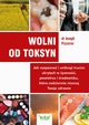 Wolni od toksyn. Jak rozpozna i unikn trucizn ukrytych w ywnoci, powietrzu i rodowisku, ktre codziennie niszcz Twoje zdrowie, Joseph Pizzorno