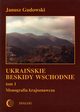 Ukraiskie Beskidy Wschodnie Tom I. Przewodnik - monografia krajoznawcza, Janusz Gudowski