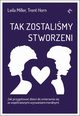 Tak zostalimy stworzeni. Jak przygotowa dzieci do zmierzenia si ze wspczesnymi wyzwaniami moralnymi, Leila Miller, Trent Horn