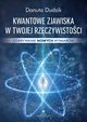 Kwantowe zjawiska w twojej rzeczywistoci, Danuta Dudzik