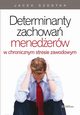 Determinanty zachowa menederw w chronicznym stresie zawodowym, Jacek Szostak