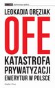 OFE: katastrofa prywatyzacji emerytur w Polsce, Leokadia Orziak