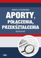 Aporty, poczenia , przeksztacenia - skutki w VAT, Andrzej Szczerbowski