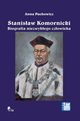 Stanisaw Komornicki (1949?2016). Biografia niezwykego czowieka, Anna Pachowicz