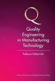 Quality Engineering in Manufacturing Technology, Tadeusz Saaciski