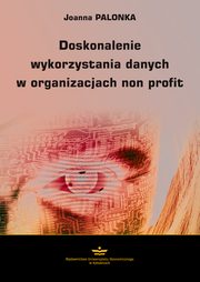 ksiazka tytu: Doskonalenie wykorzystania danych w organizacjach non profit autor: Joanna Palonka