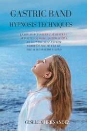 GASTRIC BAND HYPNOSIS TECHNIQUES, Hernandez Gisella