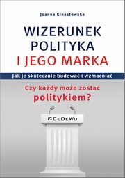 ksiazka tytu: Wizerunek Polityka i jego marka autor: Kinastowska Joanna
