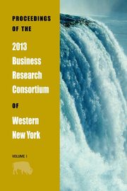 Proceedings of the 2013 Business Research Consortium Conference Volume 1, 