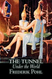 The Tunnel Under the World by Frederik Pohl, Science Fiction, Fantasy, Pohl Frederik