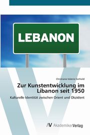 ksiazka tytu: Zur Kunstentwicklung im Libanon seit 1950 autor: Gerhold Christiane-Valerie